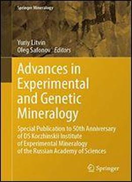 Advances In Experimental And Genetic Mineralogy: Special Publication To 50th Anniversary Of Ds Korzhinskii Institute Of Experimental Mineralogy Of The Russian Academy Of Sciences