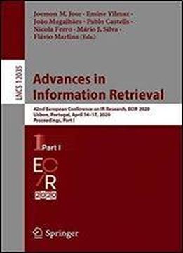 Advances In Information Retrieval: 42nd European Conference On Ir Research, Ecir 2020, Lisbon, Portugal, April 1417, 2020, Proceedings, Part I (lecture Notes In Computer Science (12035))