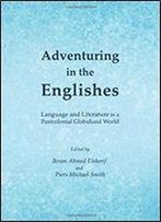 Adventuring In The Englishes: Language And Literature In A Postcolonial Globalized World