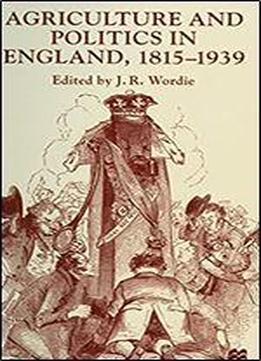 Agriculture And Politics In England, 1815-1939