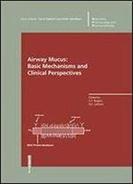 Airway Mucus: Basic Mechanisms And Clinical Perspectives (Respiratory Pharmacology And Pharmacotherapy)