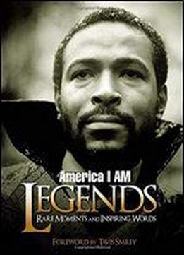 America I Am Legends: Rare Moments And Inspiring Words