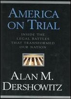 America On Trial: Inside The Legal Battles That Transformed Our Nation
