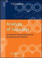 Analysis Of Seawater: A Guide For The Analytical And Environmental Chemist