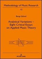 Analytical Variations - Eight Critical Essays On Applied Music Theory