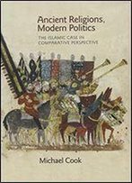 Ancient Religions, Modern Politics: The Islamic Case In Comparative Perspective