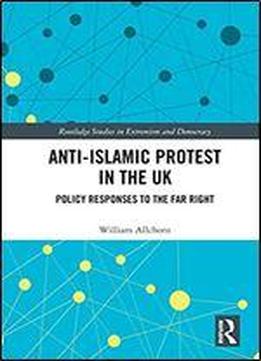 Anti-islamic Protest In The Uk: Policy Responses To The Far Right (extremism And Democracy)