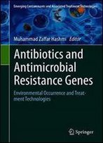 Antibiotics And Antimicrobial Resistance Genes: Environmental Occurrence And Treatment Technologies