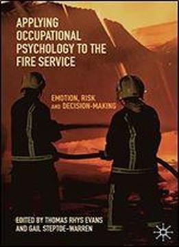 Applying Occupational Psychology To The Fire Service: Emotion, Risk And Decision-making