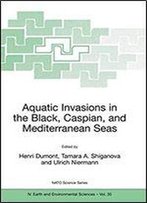 Aquatic Invasions In The Black, Caspian, And Mediterranean Seas (Nato Science Series: Iv:)