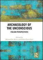 Archaeology Of The Unconscious: Italian Perspectives