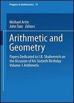 Arithmetic And Geometry: Papers Dedicated To I.R. Shafarevich On The Occasion Of His Sixtieth Birthday Volume I Arithmetic: 1 (Progress In Mathematics)