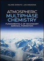 Atmospheric Multiphase Reaction Chemistry: Fundamentals Of Secondary Aerosol Formation