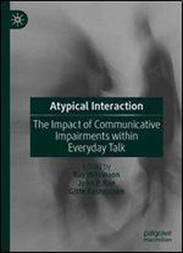 Atypical Interaction: The Impact Of Communicative Impairments Within Everyday Talk