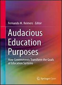 Audacious Education Purposes: How Governments Transform The Goals Of Education Systems