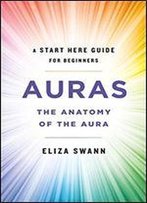 Auras: The Anatomy Of The Aura (A Start Here Guide)