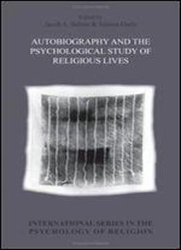 Autobiography And The Psychological Study Of Religious Lives. (international Series In The Psychology Of Religion)