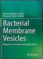 Bacterial Membrane Vesicles: Biogenesis, Functions And Applications