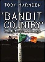 Bandit Country: The Ira & South Armagh