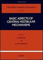Basic Aspects Of Central Vestibular Mechanisms, Volume 37 (Progress In Brain Research)