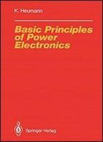 Basic Principles Of Power Electronics (Electric Energy Systems And Engineering Series)