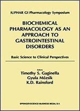 Biochemical Pharmacology As An Approach To Gastrointestinal Disorders: Basic Science To Clinical Perspectives