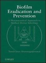 Biofilm Eradication And Prevention: A Pharmaceutical Approach To Medical Device Infections
