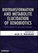 Biotransformation And Metabolite Elucidation Of Xenobiotics: Characterization And Identification