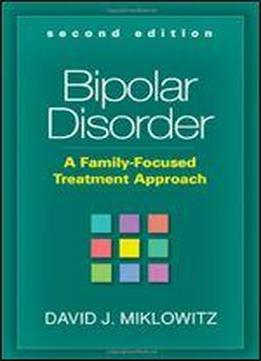 Bipolar Disorder, Second Edition: A Family-focused Treatment Approach