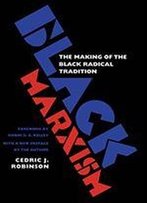 Black Marxism: The Making Of The Black Radical Tradition