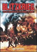 Blitzkrieg: Hiter's Masterplan For The Conquest Of Europe