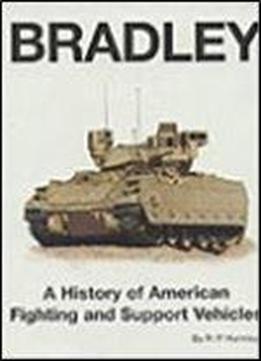 Bradley: A History Of American Fighting And Suport Vehicles