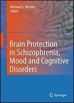 Brain Protection In Schizophrenia, Mood And Cognitive Disorders
