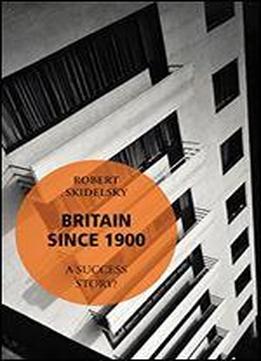 Britain Since 1900: A Success Story?