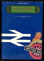 British Railways In Transition: The Economic Problems Of Britain's Railways Since 1914