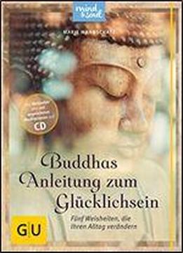 Buddhas Anleitung Zum Glcklichsein (mit Cd): Fnf Weisheiten, Die Ihren Alltag Verndern