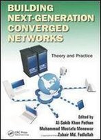Building Next-Generation Converged Networks: Theory And Practice