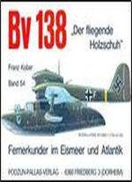 Bv 138 Der Fliegende Holzschuh (Waffen-Arsenal Band 54)
