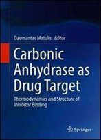 Carbonic Anhydrase As Drug Target: Thermodynamics And Structure Of Inhibitor Binding