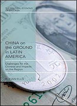 China On The Ground In Latin America: Challenges For The Chinese And Impacts On The Region