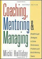 Coaching, Mentoring, And Managing: A Coach Guidebook