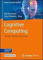 Cognitive Computing: Theorie, Technik Und Praxis (Edition Informatik Spektrum)