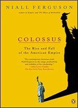 Colossus: The Rise And Fall Of The American Empire