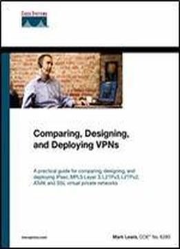 Comparing, Designing, And Deploying Vpns