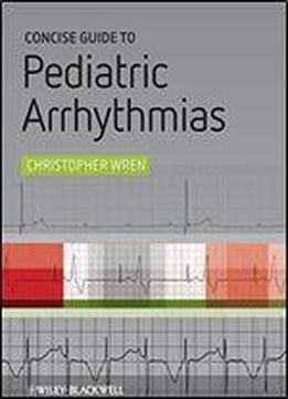 Concise Guide To Pediatric Arrhythmias