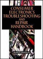 Consumer Electronics Troubleshooting And Repair Handbook, 1st Edition