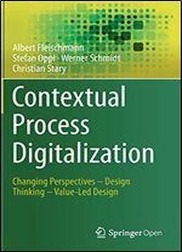 Contextual Process Digitalization: Changing Perspectives Design Thinking Value-led Design
