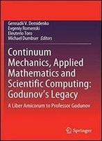 Continuum Mechanics, Applied Mathematics And Scientific Computing: Godunov's Legacy: A Liber Amicorum To Professor Godunov
