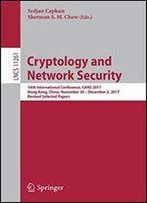 Cryptology And Network Security: 16th International Conference, Cans 2017, Hong Kong, China, November 30december 2, 2017, Revised Selected Papers (Lecture Notes In Computer Science)