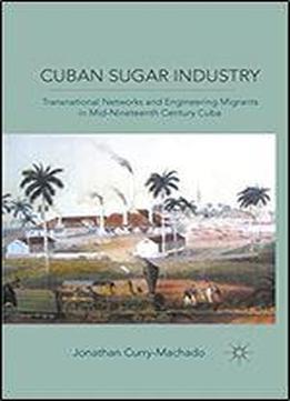 Cuban Sugar Industry: Transnational Networks And Engineering Migrants In Mid-nineteenth Century Cuba